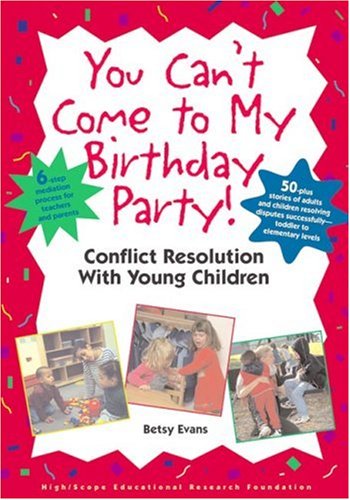 You Can't Come to My Birthday Party: Conflict Resolution With Young Children,New