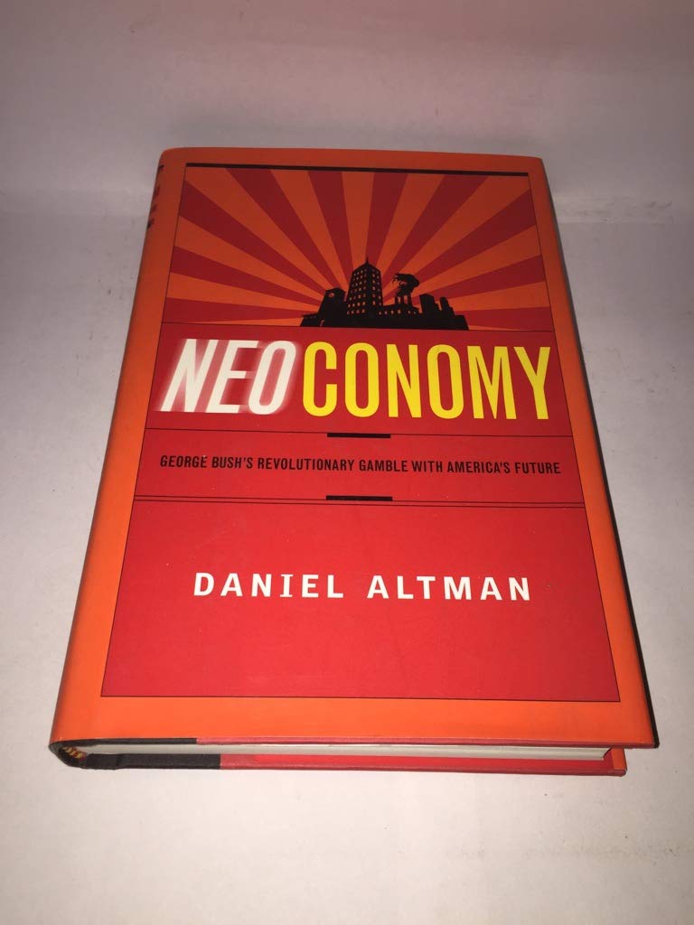 Neoconomy: George Bush's Revolutionary Gamble with America's Future,Used