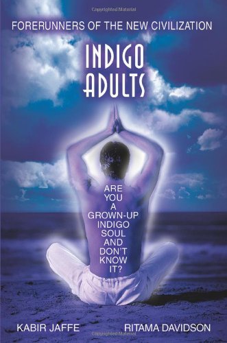 Indigo Adults: Forerunners of the New Civilization,New