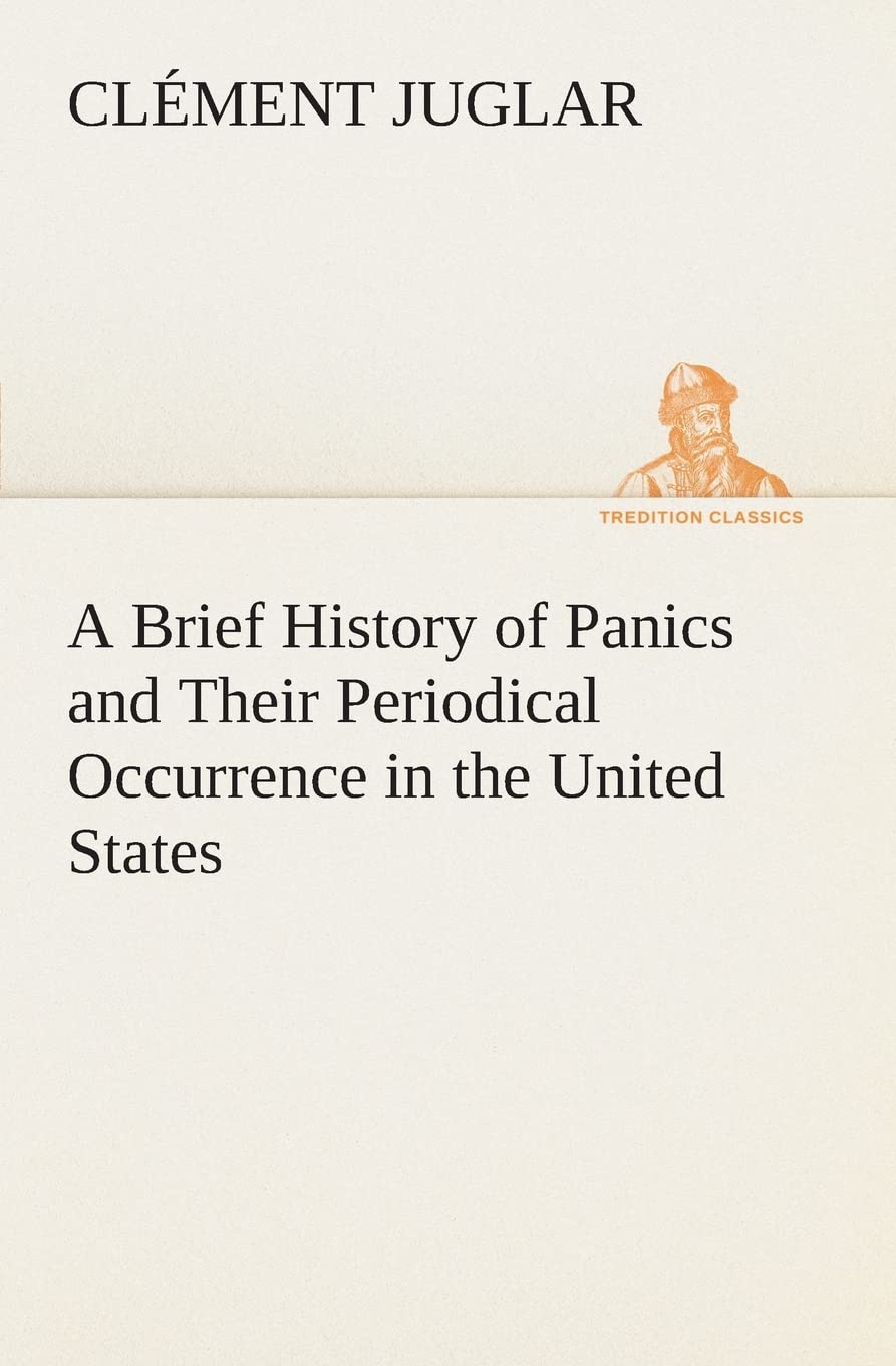 A Brief History of Panics and Their Periodical Occurrence in the United States,Used