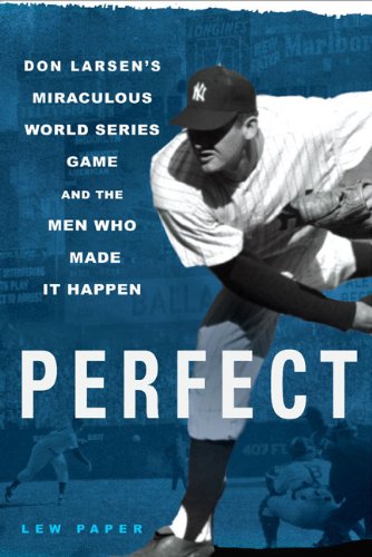 Perfect: Don Larsens Miraculous World Series Game And The Men Who Made It Happen-new,New