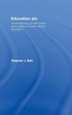 Education plc: Understanding Private Sector Participation in Public Sector Education,Used