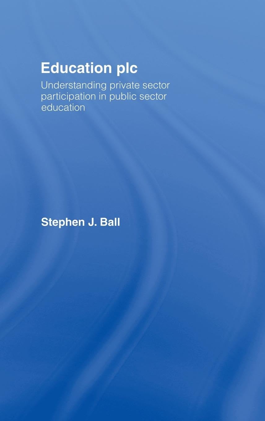 Education plc: Understanding Private Sector Participation in Public Sector Education,Used