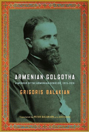 Armenian Golgotha: A Memoir Of The Armenian Genocide, 19151918-new