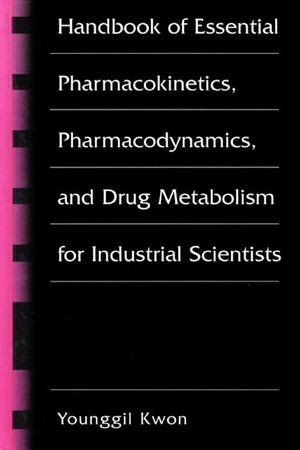 Handbook of Essential Pharmacokinetics, Pharmacodynamics and Drug Metabolism for Industrial Scientists,New