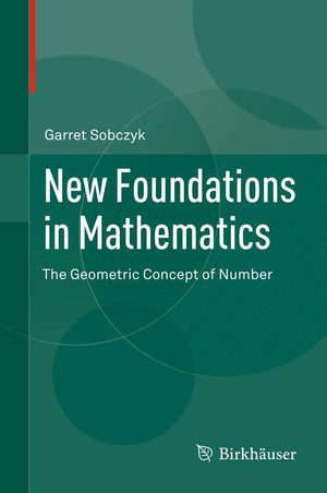 New Foundations in Mathematics: The Geometric Concept of Number,Used