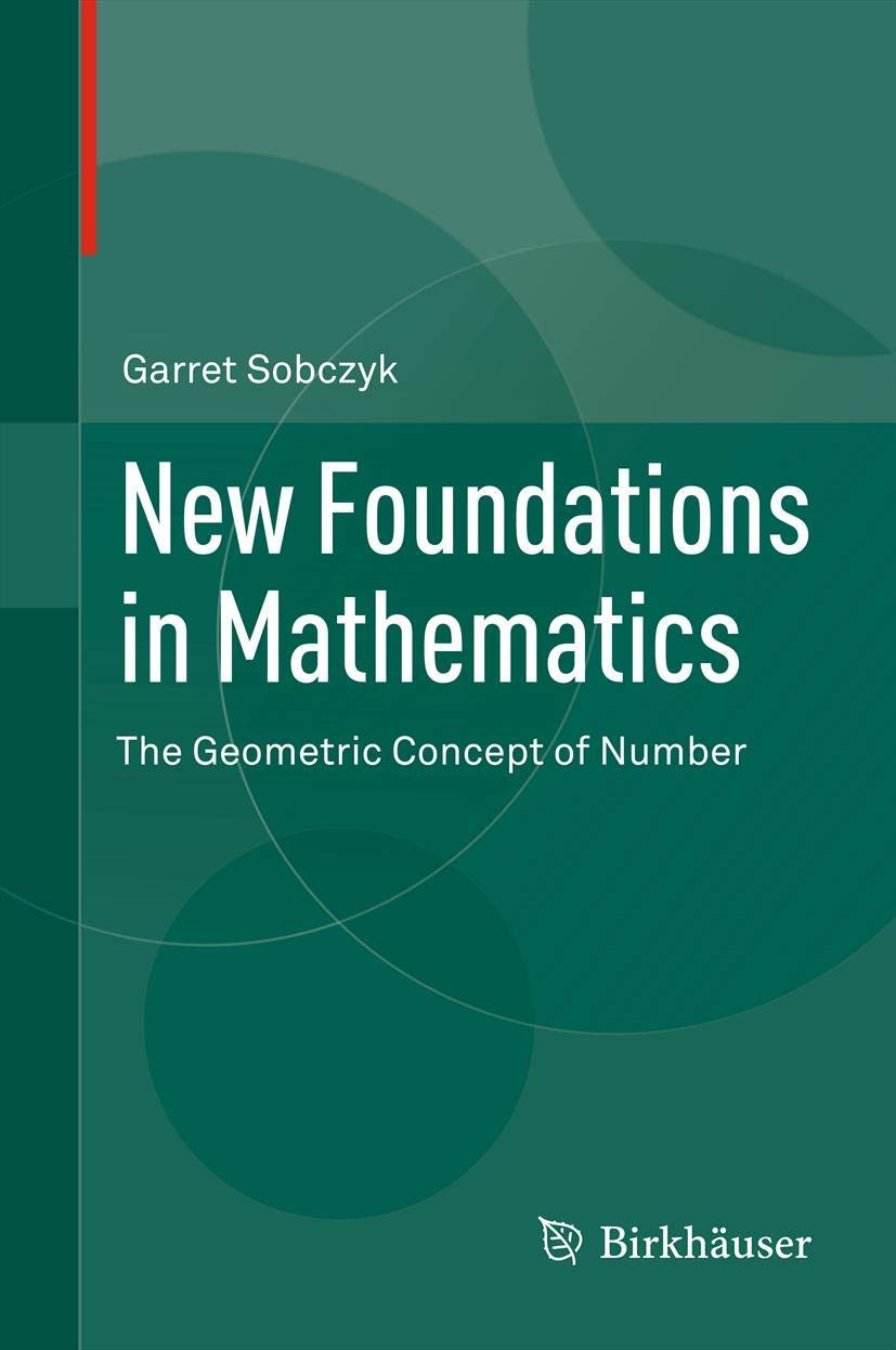 New Foundations in Mathematics: The Geometric Concept of Number,Used
