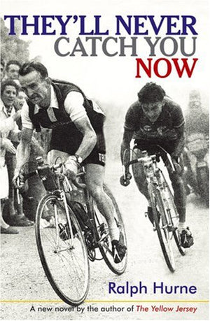 They'll Never Catch You Now: A new novel by the author of The Yellow Jersey,Used