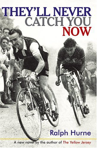 They'll Never Catch You Now: A new novel by the author of The Yellow Jersey,Used