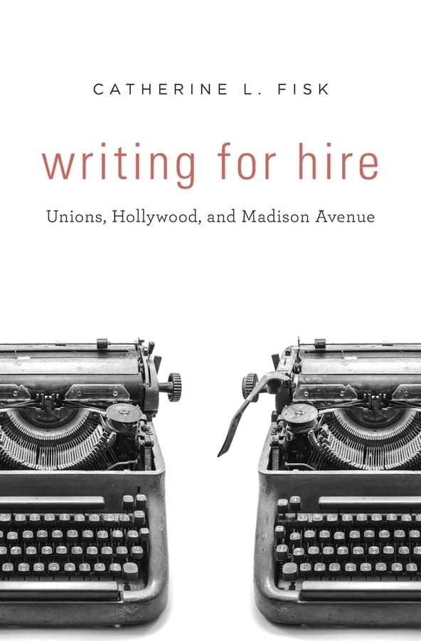 Writing For Hire: Unions, Hollywood, And Madison Avenue,Used