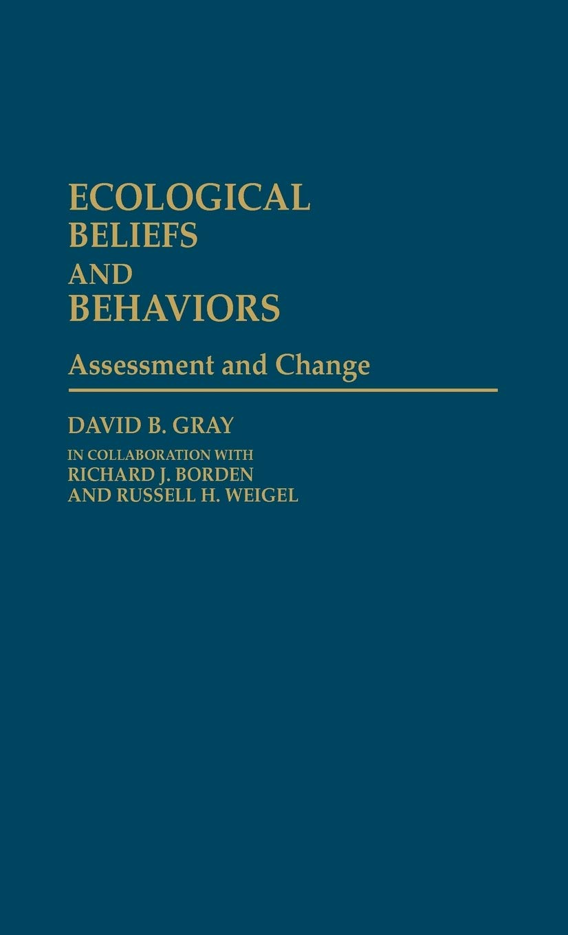 Ecological Beliefs And Behaviors: Assessment And Change (Contributions In Psychology)