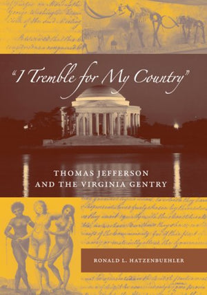 I Tremble for My Country: Thomas Jefferson and the Virginia Gentry (Southern Dissent)