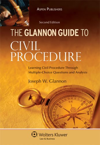 The Glannon Guide to Civil Procedure: Learning Civil Procedure Through MultipleChoice Questions and Analysis,New