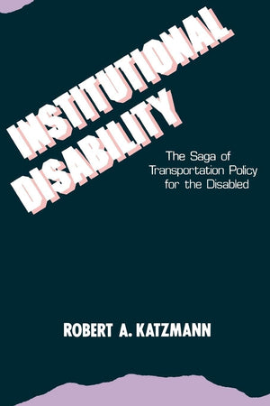 Institutional Disability: The Saga of Transportation Policy for the Disabled,New