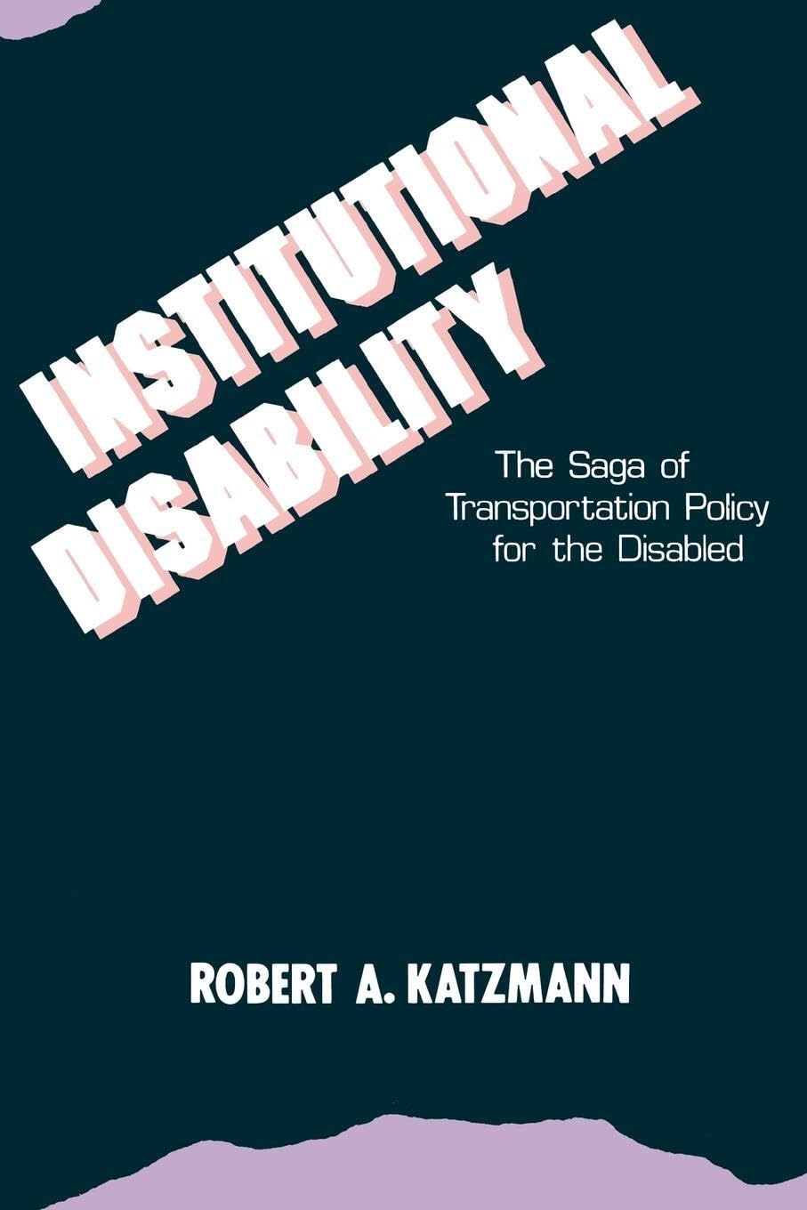Institutional Disability: The Saga of Transportation Policy for the Disabled,Used