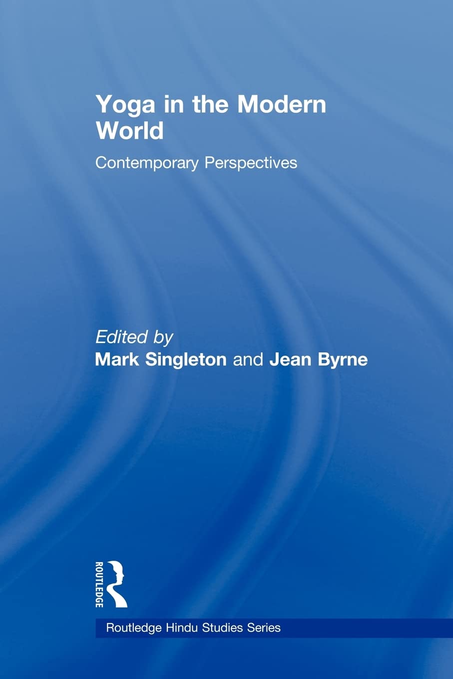 Yoga in the Modern World: Contemporary Perspectives (Routledge Hindu Studies) (Routledge Hindu Studies Series),New