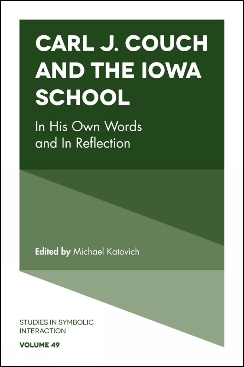 Carl J. Couch and the Iowa School: In His Own Words and In Reflection (Studies in Symbolic Interaction, 49),Used