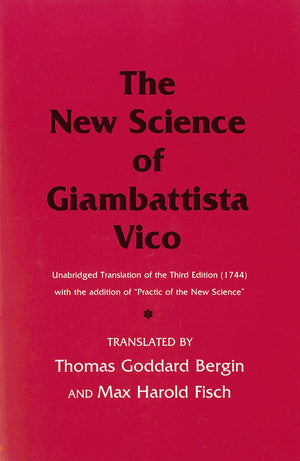 The New Science Of Giambattista Vico: Unabridged Translation Of The Third Edition (1744) With The Addition Of 'Practic Of The Ne,Used