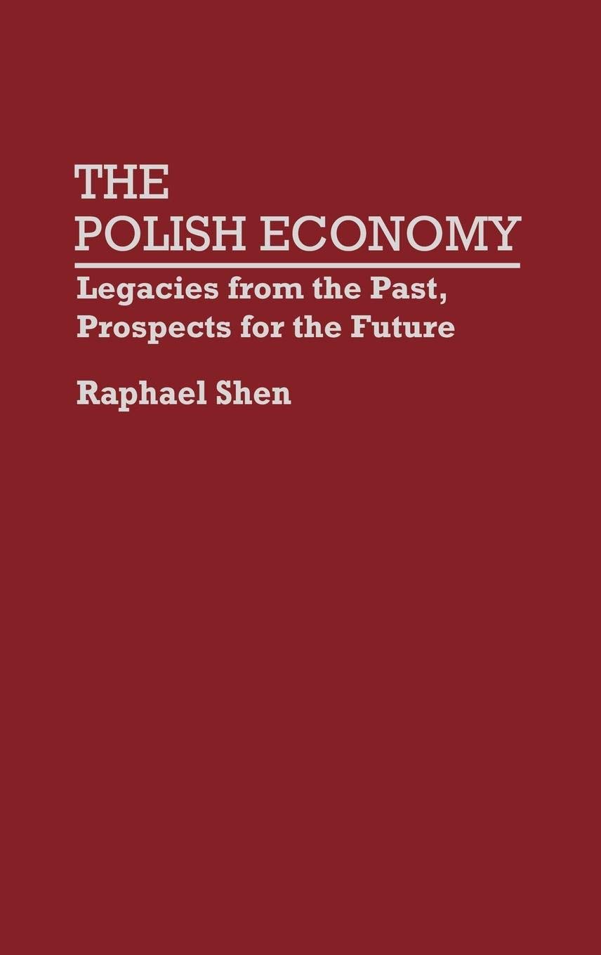 The Polish Economy: Legacies From The Past, Prospects For The Future,New