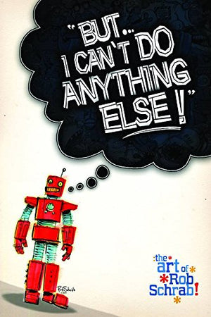 But I Can't Do Anything Else! The Art of Rob Schrab,Used
