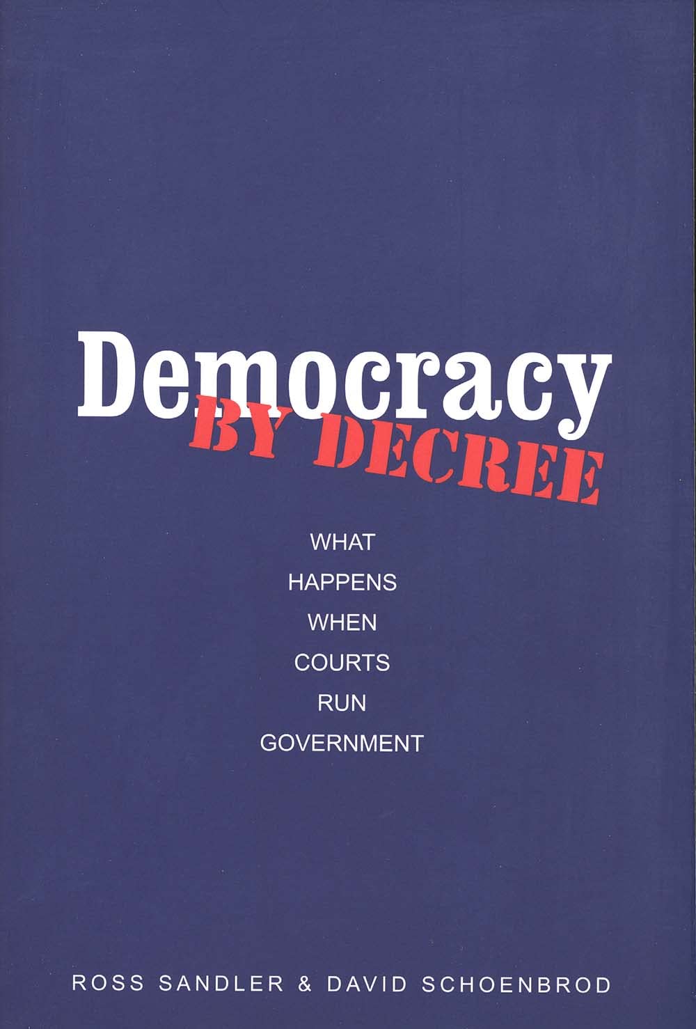 Democracy by Decree: What Happens When Courts Run Government,Used