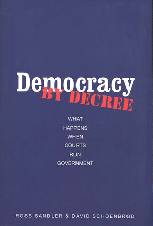 Democracy by Decree: What Happens When Courts Run Government,Used