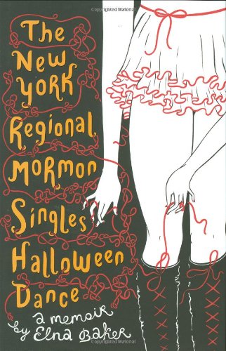 The New York Regional Mormon Singles Halloween Dance: A Memoir,Used