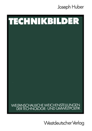 Technikbilder: Weltanschauliche Weichenstellungen Der Technologie Und Umweltpolitik (German Edition),Used