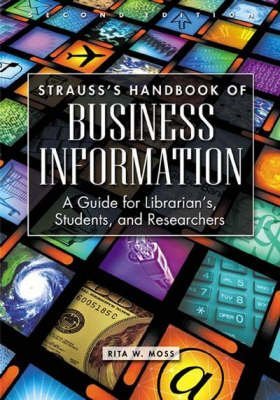 Strauss's Handbook of Business Information: A Guide for Librarians, Students, and Researchers,Used