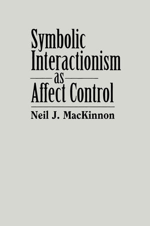 Symbolic Interactionism As Affect Control (SUNY Se (S U N Y SERIES IN THE SOCIOLOGY OF EMOTIONS),Used