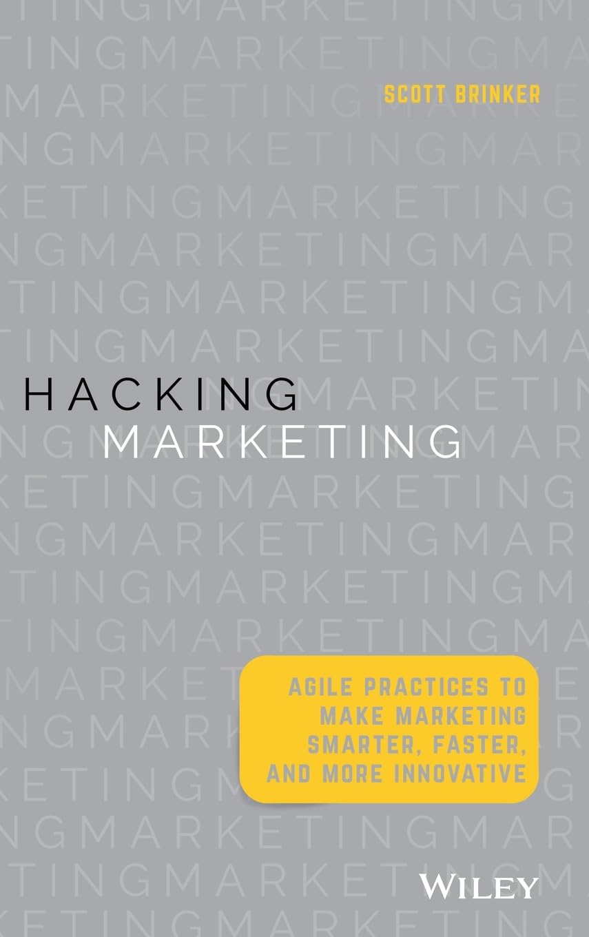 Hacking Marketing: Agile Practices to Make Marketing Smarter, Faster, and More Innovative,Used