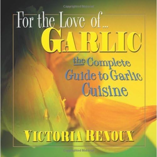 For the Love of Garlic: The Complete Guide to Garlic Cuisine,Used