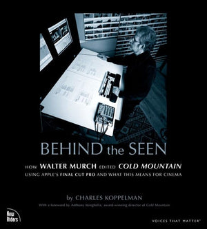 Behind The Seen: How Walter Murch Edited Cold Mountain Using Apple'S Final Cut Pro And What This Means For Cinema