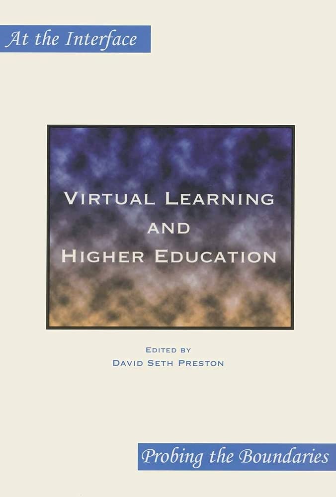 Virtual Learning And Higher Education (At The Interface/Probing The Boundaries 8),New