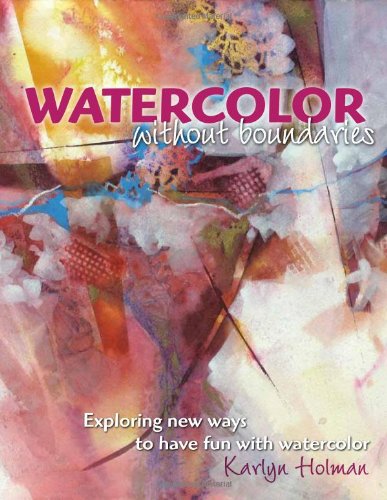 Watercolor Without Boundaries: Exploring New Ways to Have Fun With Watercolor,Used