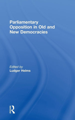 Parliamentary Opposition in Old and New Democracies (Library of Legislative Studies),Used