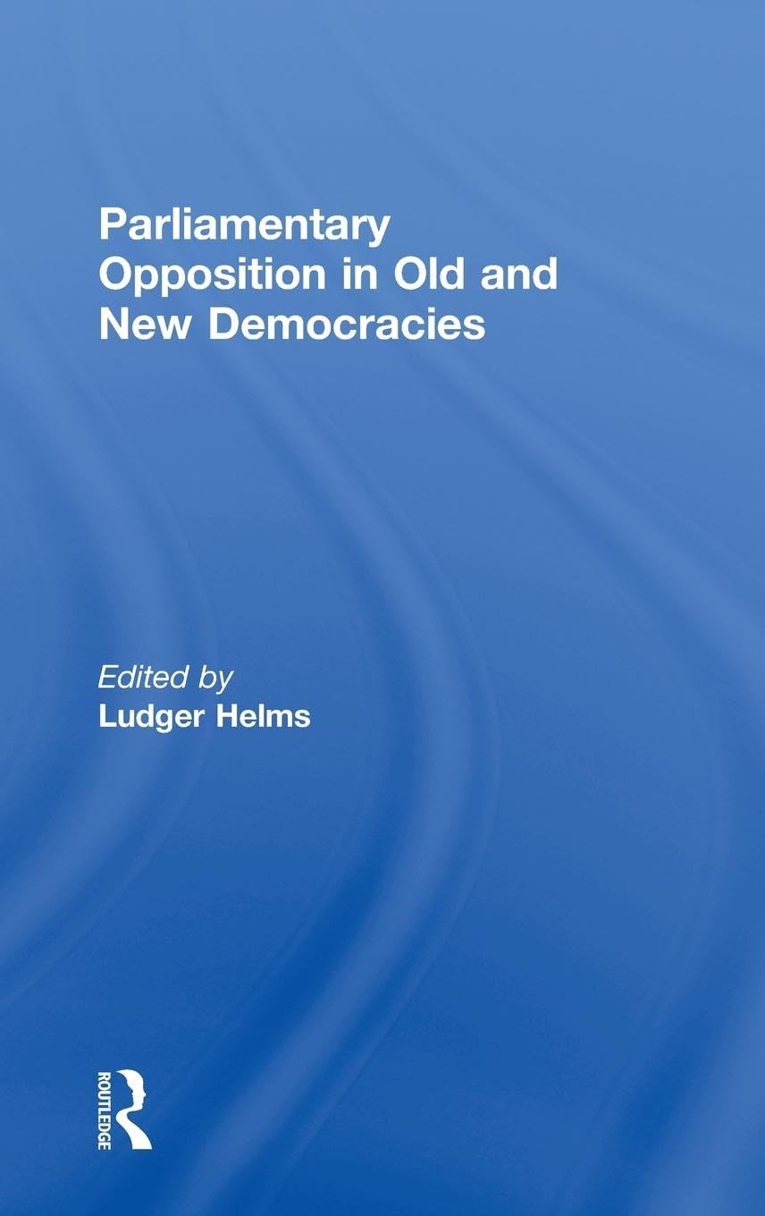 Parliamentary Opposition in Old and New Democracies (Library of Legislative Studies),Used