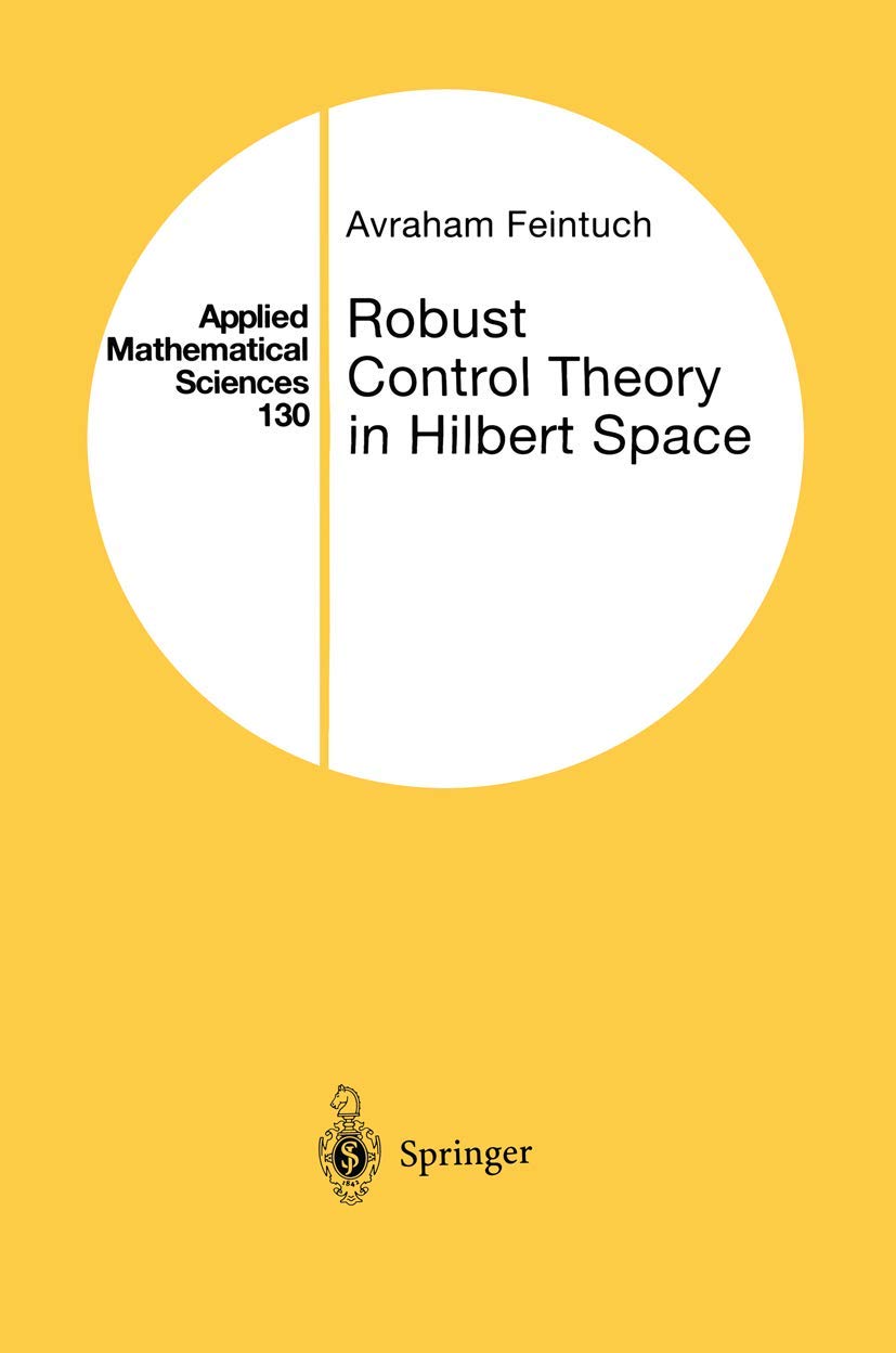Robust Control Theory In Hilbert Space (Applied Mathematical Sciences, 130)