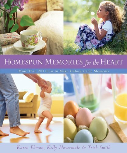 Homespun Memories for the Heart: More Than 200 Ideas to Make Unforgettable Moments,Used