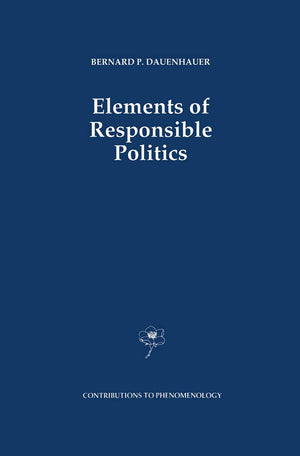 Elements of Responsible Politics (Contributions to Phenomenology, 7),Used