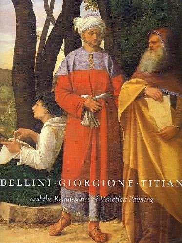 Bellini, Giorgione, Titian, And The Renaissance Of Venetian Painting,New