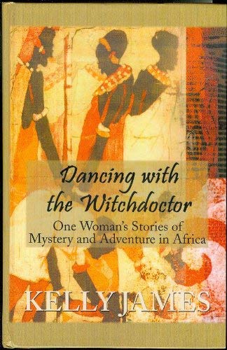 Dancing With the Witchdoctor: One Woman's Stories of Mystery and Adventure in Africa,Used