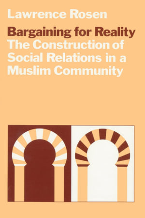 Bargaining for Reality: The Construction of Social Relations in a Muslim Community,New
