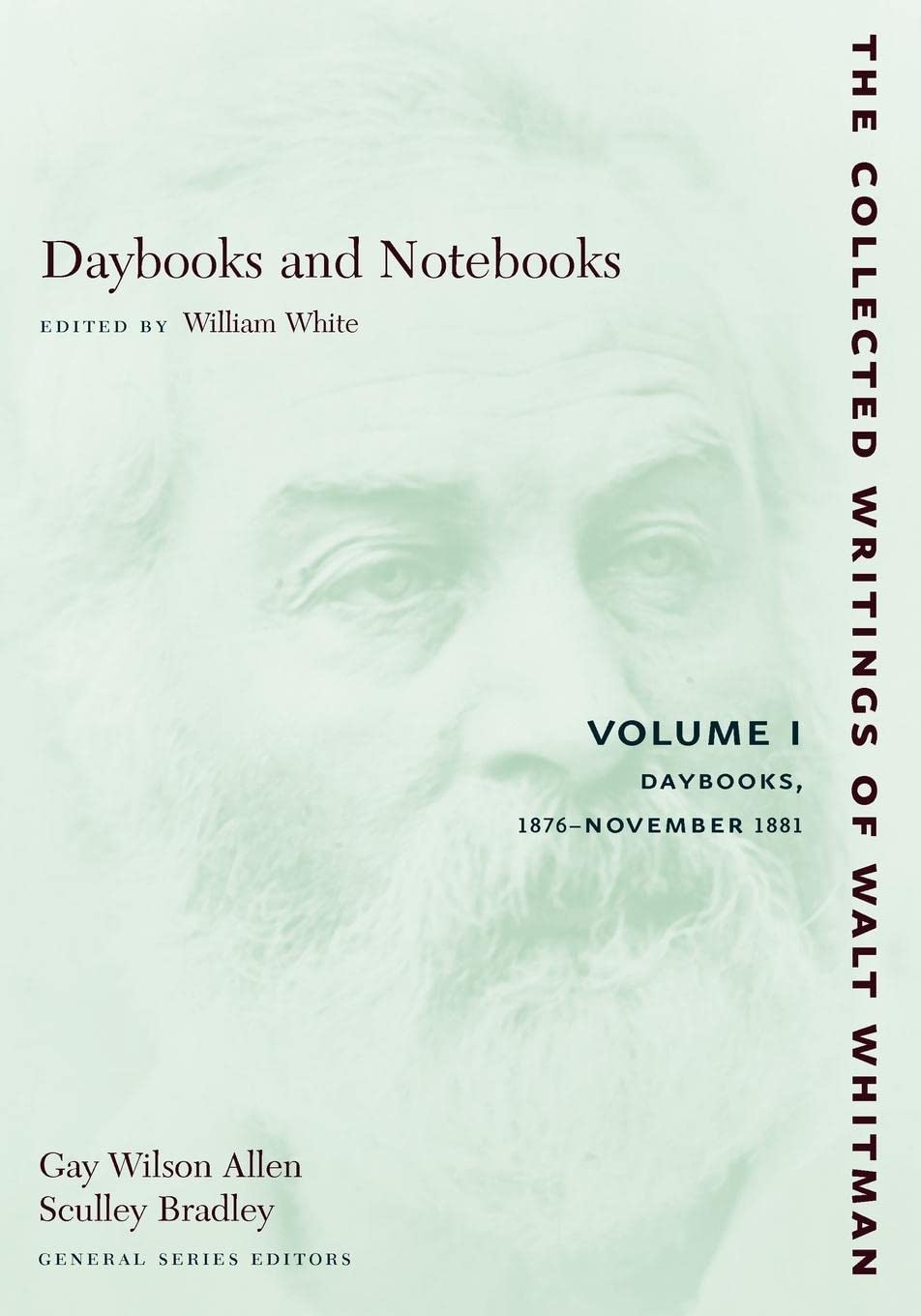 Daybooks And Notebooks, Vol. 1: Daybooks, 1876November 1881 (Collected Writings Of Walt Whitman),New