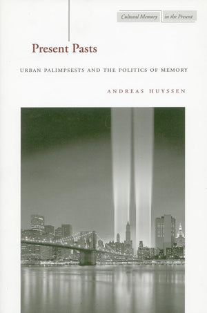 Present Pasts: Urban Palimpsests And The Politics Of Memory (Cultural Memory In The Present),Used