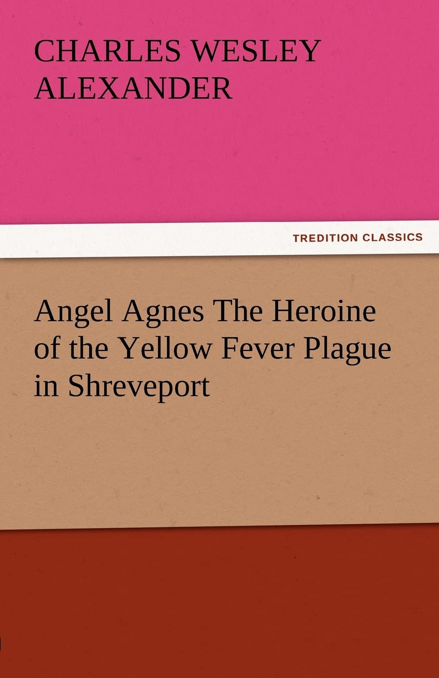 Angel Agnes the Heroine of the Yellow Fever Plague in Shreveport,Used