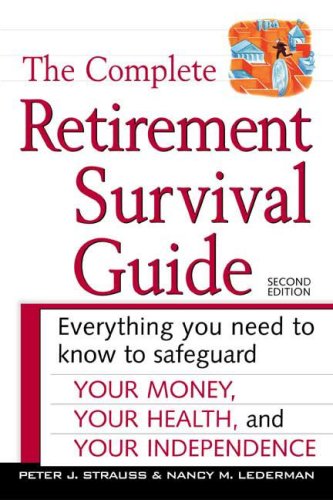 The Complete Retirement Survival Guide: Everything You Need To Know To Safeguard Your Money, Your Health, And Your Independence,Used