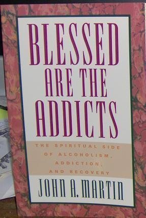 Blessed Are The Addicts: The Spiritual Side Of Alcoholism, Addiction, And Recovery,Used