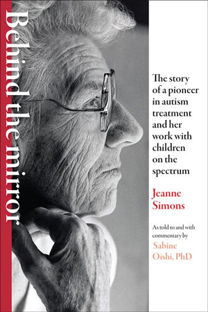 Behind the Mirror: The Story of a Pioneer in Autism Treatment and Her Work with Children on the Spectrum,Used