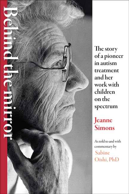 Behind the Mirror: The Story of a Pioneer in Autism Treatment and Her Work with Children on the Spectrum,Used